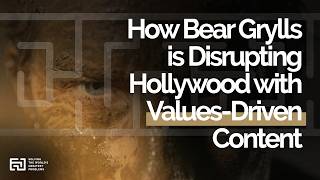 How Bear Grylls is Disrupting Hollywood with Values-Driven Content