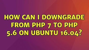 Ubuntu: How can I downgrade from PHP 7 to PHP 5.6 on Ubuntu 16.04?