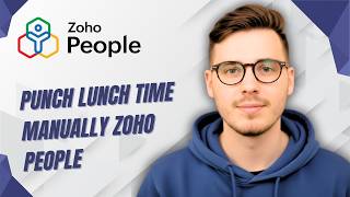 How To Punch Lunch Time Manually Zoho People [2026 Guide]