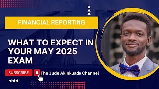 ICAN Exam Strategy: What to Expect in the Financial Reporting Exam for May 2025