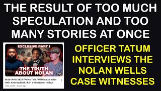 OFFICER TATUM CASHES IN ON THE WILD SPECULATION, CONSPIRACIES, AND ASSUMPTIONS ABOUT NOLAN WELLS
