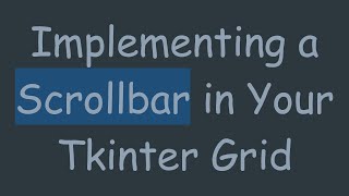 Implementing a Scrollbar in Your Tkinter Grid