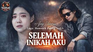 SELEMAH INIKAH AKU II Lagu Sedih Slow Rock Ballad Melayu II AJAY TAURUS