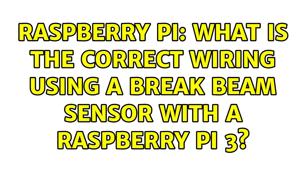 Raspberry Pi: What is the correct wiring using a break beam sensor with a Raspberry Pi 3?