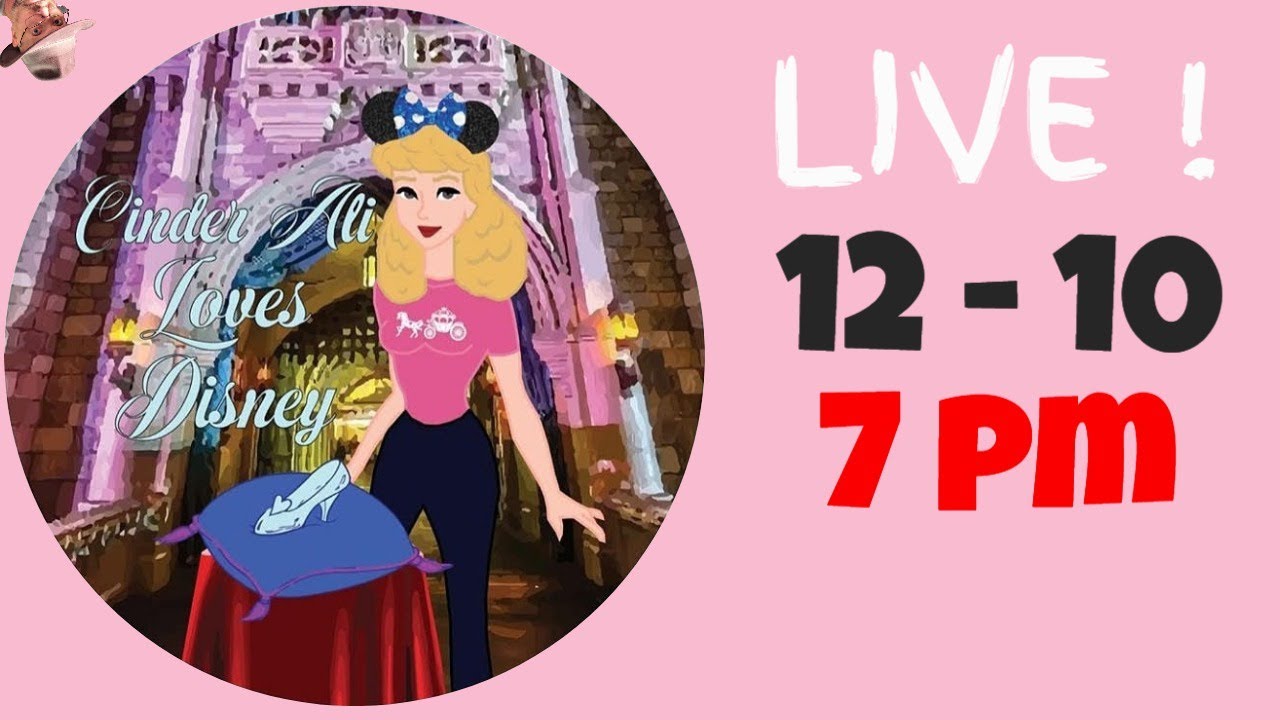12-10 7pm EST: LIVE "Cinder Ali Loves Disney" !  ll  Walt Disney World