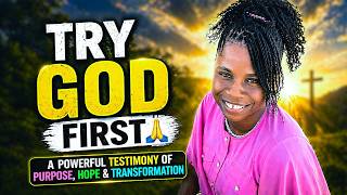 TRY GOD FIRST 🙏 | A Powerful Testimony of Purpose, Hope &amp; Transformation