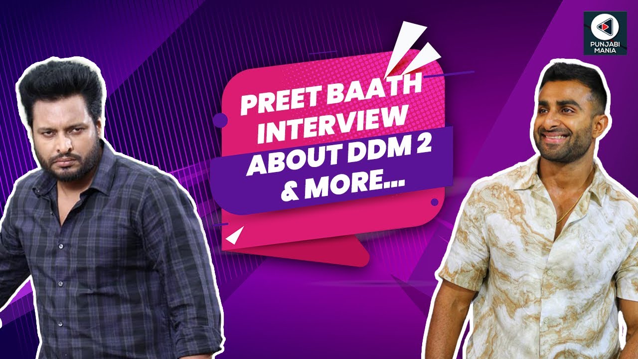 Preet Baath Interview About Dakuaan Da Munda 2 | Talks About Working With Dev Kharoud & More