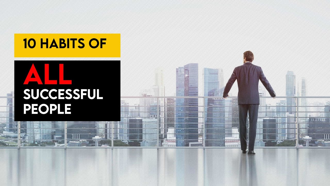 Top 10 Habits Of All Successful People || SUCCESS STORY - YouTube