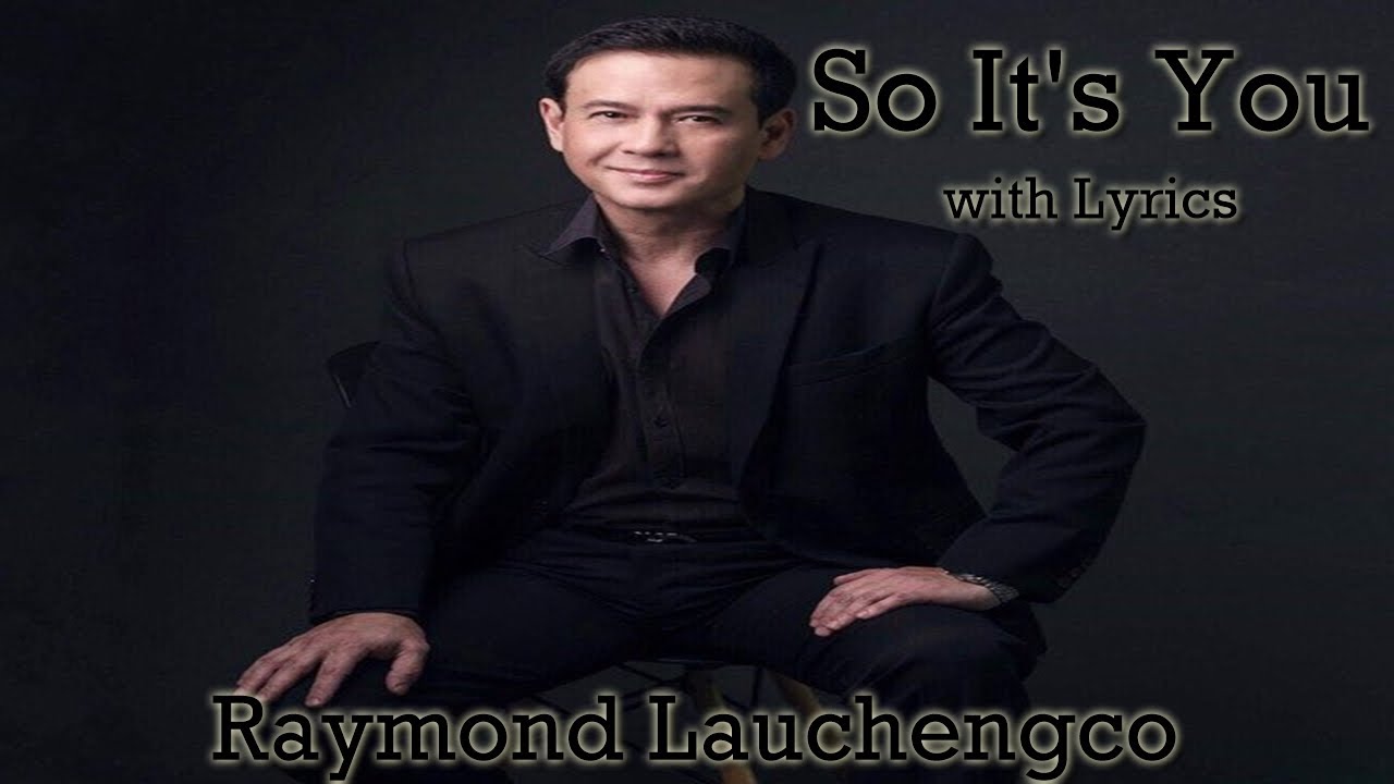 So It's You by Raymond Lauchengco with Lyrics