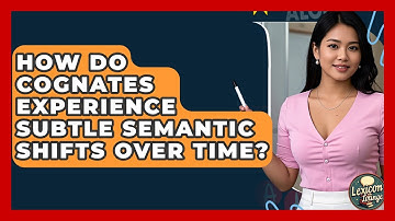 How Do Cognates Experience Subtle Semantic Shifts Over Time? - Lexicon Lounge