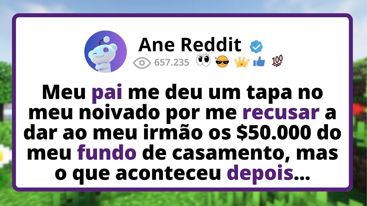 Meu PAI me deu um TAPA no meu NOIVADO por me RECUSAR a dar ao meu irmão os $50.000 do meu...