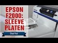 Epson F2000: Sleeve Platen