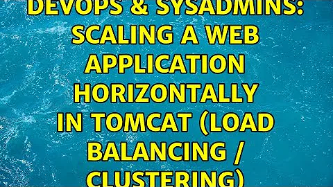 DevOps & SysAdmins: Scaling a web application horizontally in Tomcat (load balancing / clustering)