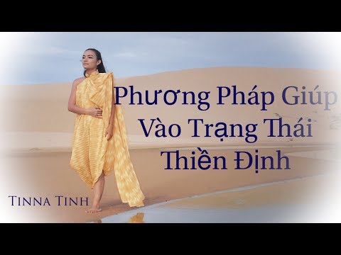 PHƯƠNG PHÁP GIÚP VÀO TRẠNG THÁI THIỀN ĐỊNH - TINNA TÌNH