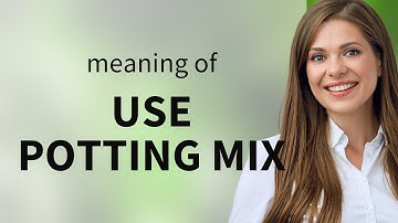 Understanding "Use Potting Mix"