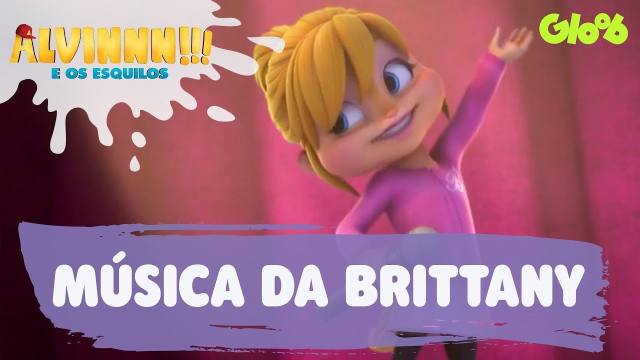 Alvinnn!!! E os Esquilos Música da Brittany Gloob YouTube