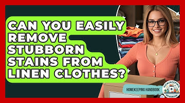 Can You Easily Remove Stubborn Stains From Linen Clothes? - Homekeeping Handbook