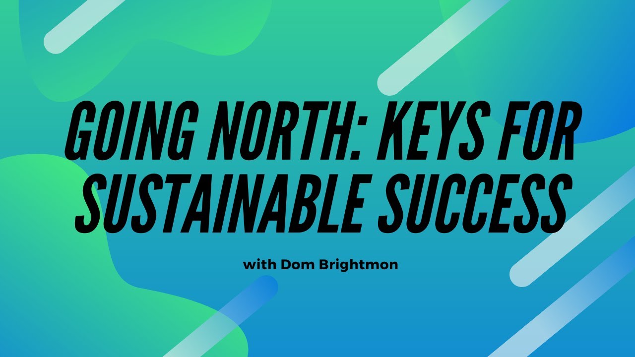 Going North: Keys for Sustainable Success with Dom Brightmon
