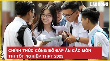 Chính thức công bố đáp án các môn thi tốt nghiệp THPT 2025 | Báo Lao Động