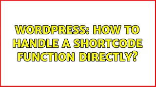 Wordpress: How to handle a shortcode function directly?
