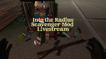 Into the Radius Scavenger mod livestream