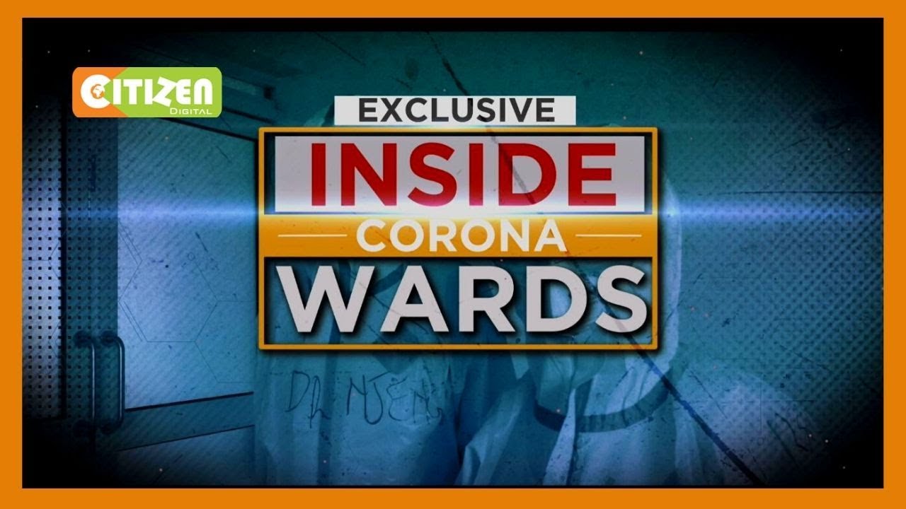 | SPECIAL ASSIGNMENT | Inside Coronavirus wards at Mbagathi and KNH