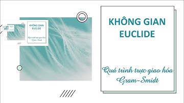 [ĐẠI SỐ] 23. QUÁ TRÌNH TRỰC GIAO HÓA GRAM-SCHMIDT