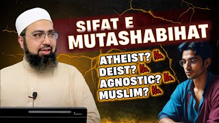 SIFAT E MUTASHABIHAT - Atheist? No. Deist? No. Agnostic? No. Muslim? No.