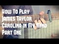 How to play Carolina In My Mind by James Taylor - Part One - Guitar Lesson Tutorial