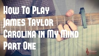 How to play Carolina In My Mind by James Taylor - Part One - Guitar Lesson Tutorial