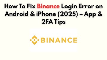 How to Fix Binance Login Error on Android & iPhone (2025) – App & 2FA Tips