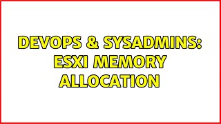 DevOps & SysAdmins: ESXi memory allocation