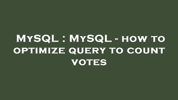 MySQL : MySQL - how to optimize query to count votes