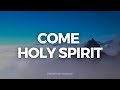 10 HOURS // COME HOLY SPIRIT // INSTRUMENTAL SOAKING WORSHIP // SOAKING INTO HEAVENLY SOUNDS
