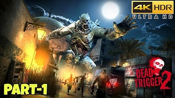 dead trigger , (4K GAMEPLAY)  PART-1 .