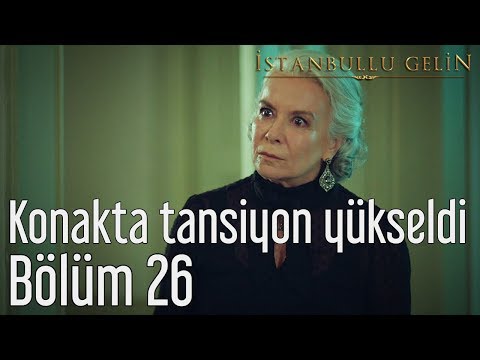 İstanbullu Gelin 26. Bölüm - Konakta Tansiyon Yükseldi