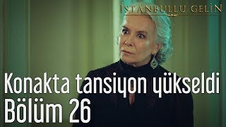 İstanbullu Gelin 26. Bölüm - Konakta Tansiyon Yükseldi