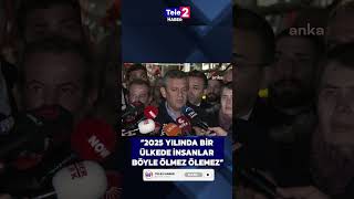 Özgür Özel 2025 Yılında Bir Ülkede Insanlar Böyle Ölemez Arşi̇v