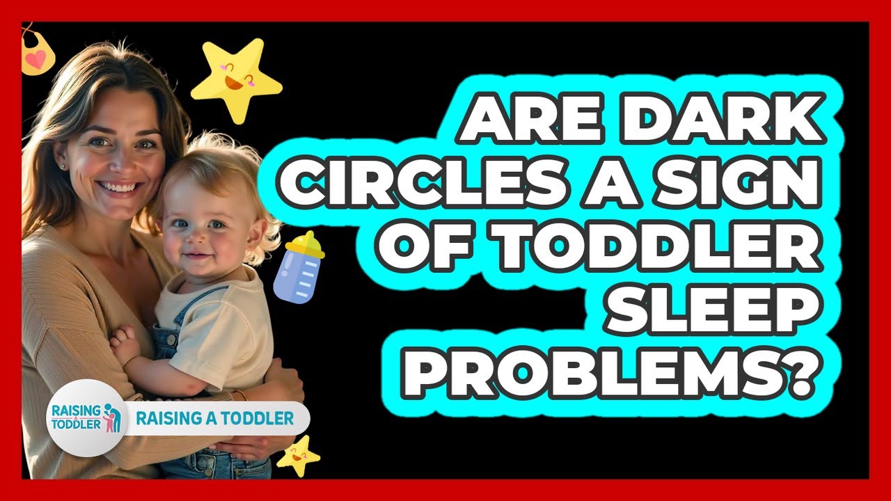 Are Dark Circles A Sign Of Toddler Sleep Problems?