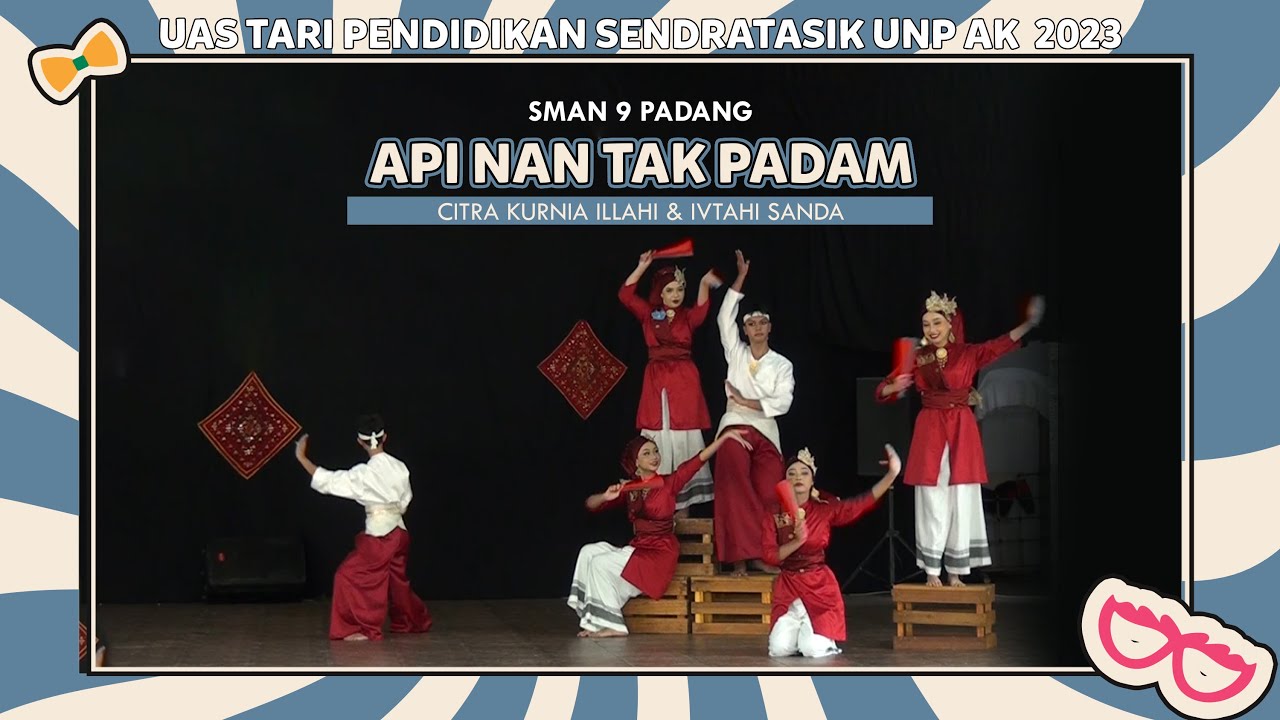 API NAN TAK PADAM - SMAN 9 PADANG - CITRA & SANDA | UAS TARI PENDIDIKAN - SENDRATASIK UNP AK. 2023
