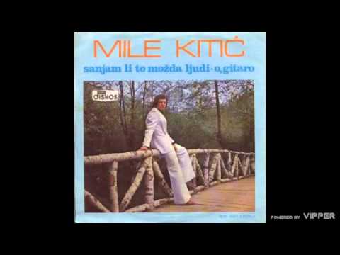 Mile Kitic - Sanjam li to mozda ljudi - (Audio 1978)