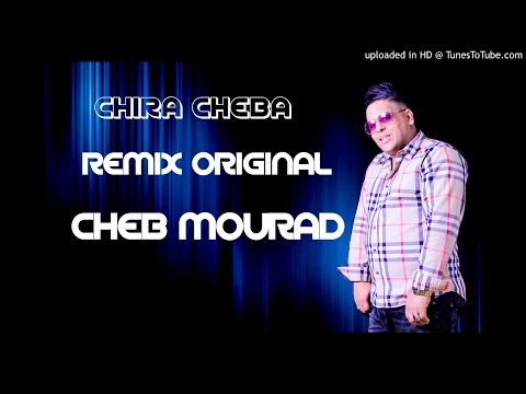 CHEB MOURAD Chira Cheba Remix Original 