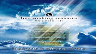 Kimberly and Alberto Rivera  Live Soaking Sessions Vol. 3 (Full Album 2010)