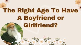 The Right Age To Have A Boyfriend or Girlfriend? – Sadhguru