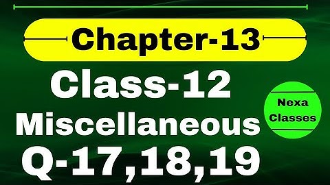 Q17,18,19 Miscellaneous Exercise Chapter13 Class 12 Math || Class 12 Miscellaneous of Chapter13 Q17