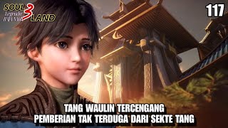 TANG WAULIN IS STUNNED‼️UNEXPECTED GIFT FROM THE TANG SECT || SOUL LAND 3 Novel 117