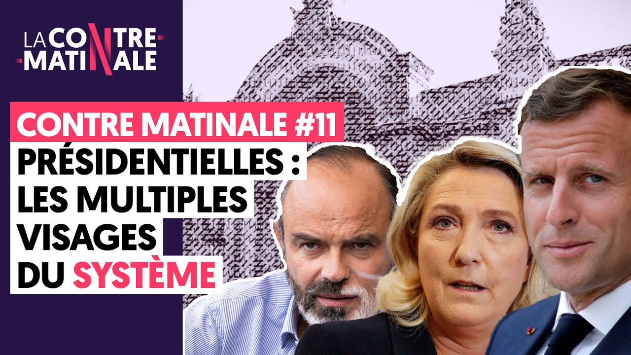 PRESIDENTIELLES 2022 : LES MULTIPLES VISAGES DU SYSTEME | CONTRE-MATINALE #11