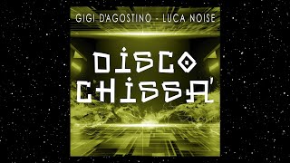 GIGI D&#39;AGOSTINO &amp; LUCA NOISE - DISCO CHISSÀ ( RADIO FLY MIX )
