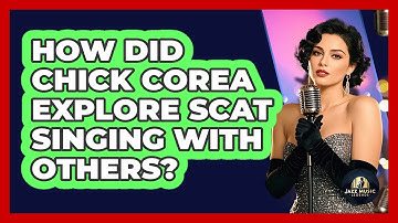 How Did Chick Corea Explore Scat Singing With Others? - Jazz Music Legends