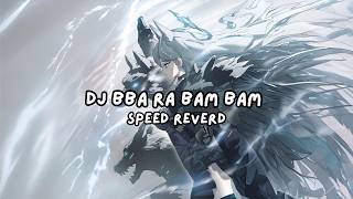 DJ BBA RA BAM BAM SPEED REVERD ( BANGERZ FVNKY 𝙨𝙤𝙪𝙣𝙙 ᴇʟ ᴢᴀᴍᴍ  )